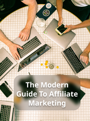 The Modern Gudie To Affiliate Marketing